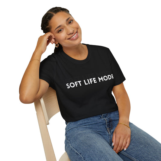 Soft Life Mode – Unisex T-Shirt