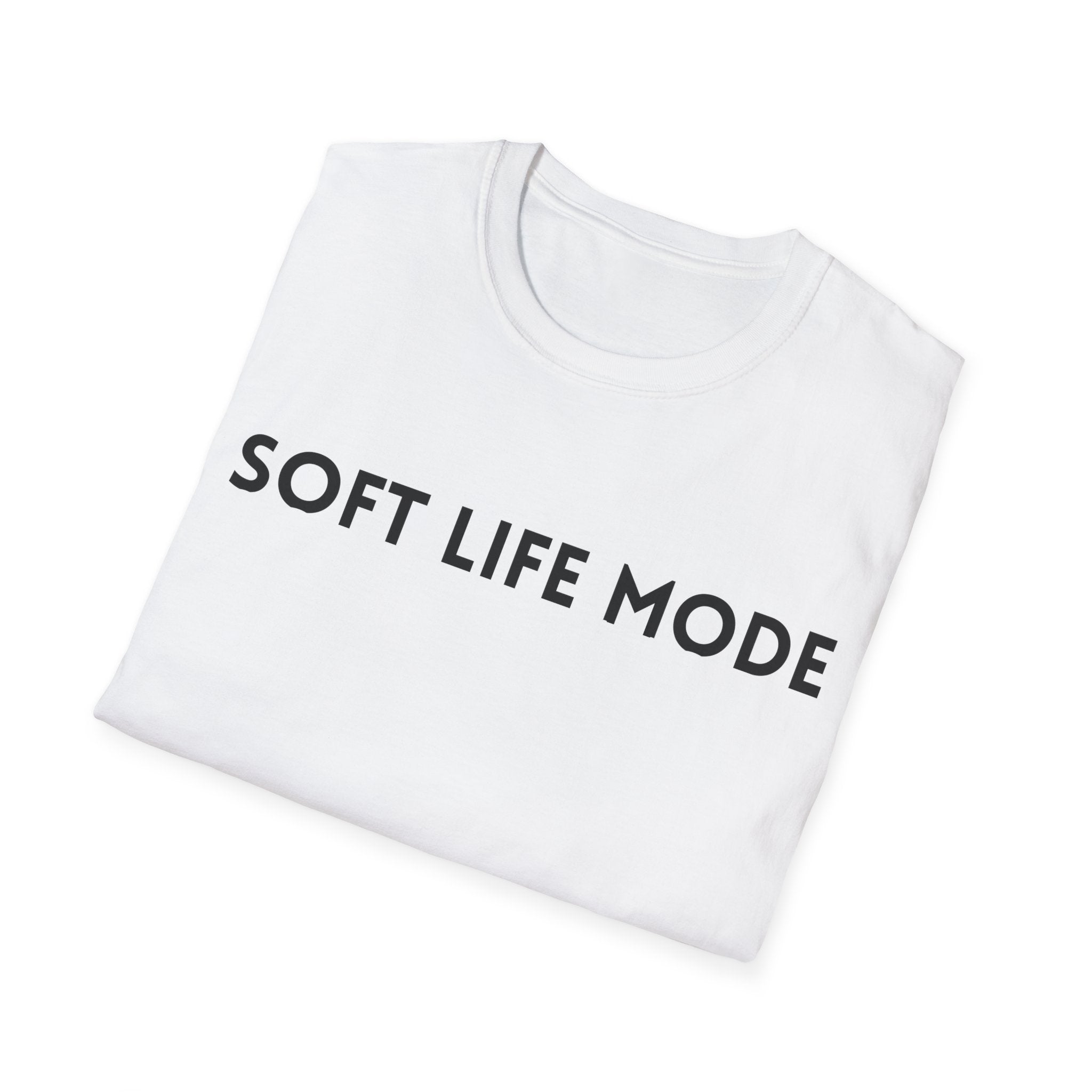 Soft Life Mode – Unisex T-Shirt