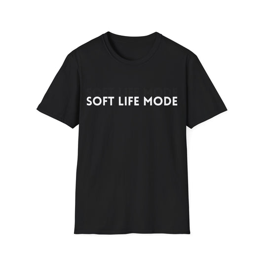 Soft Life Mode – Unisex T-Shirt